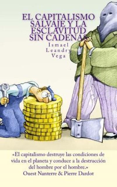 Cover for Ismael Leandry-Vega · El capitalismo salvaje y la esclavitud sin cadenas (Paperback Book) (2016)