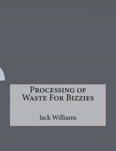 Cover for Jack Williams · Processing of Waste For Bizzies (Paperback Bog) (2016)