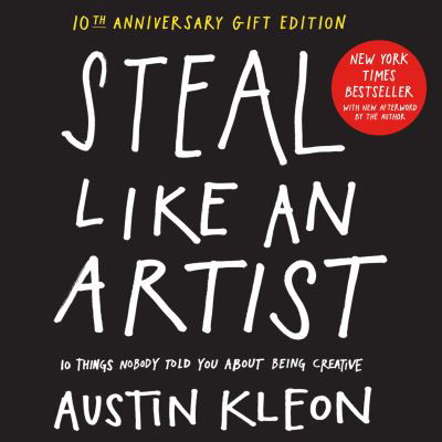 Cover for Austin Kleon · Steal Like an Artist 10th Anniversary Gift Edition with a New Afterword by the Author: 10 Things Nobody Told You About Being Creative (Gebundenes Buch) (2022)