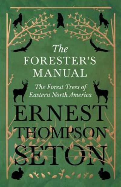 Cover for Ernest Thompson Seton · The Forester's Manual - The Forest Trees of Eastern North America (Paperback Book) (2018)