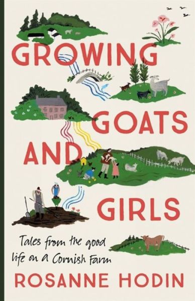 Cover for Rosanne Hodin · Growing Goats and Girls: Living the Good Life on a Cornish Farm - ESCAPISM AT ITS LOVELIEST (Paperback Book) (2021)