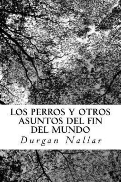 Cover for Durgan a Nallar · LOS PERROS y otros asuntos del fin del mundo (Pocketbok) (2016)
