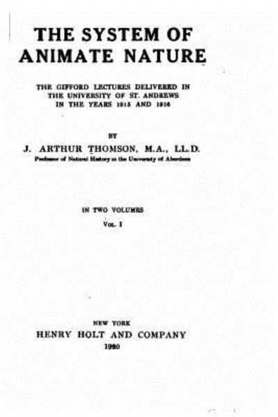 Cover for J. Arthur Thomson · The system of animate nature, the Gifford lectures delivered in the University of St. Andrews in the years 1915 and 1916 - Vol. I (Taschenbuch) (2016)