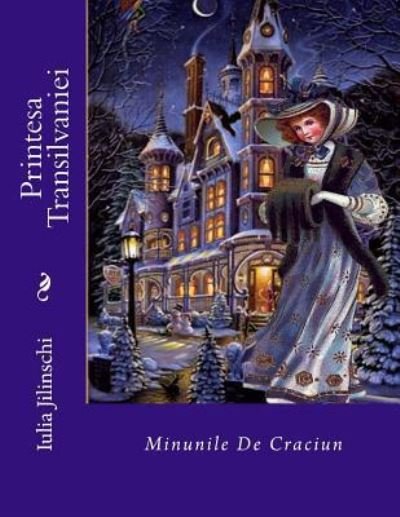 Cover for Iulia Jilinschi · Printesa Transilvaniei : Minunile de Craciun (Pocketbok) (2009)