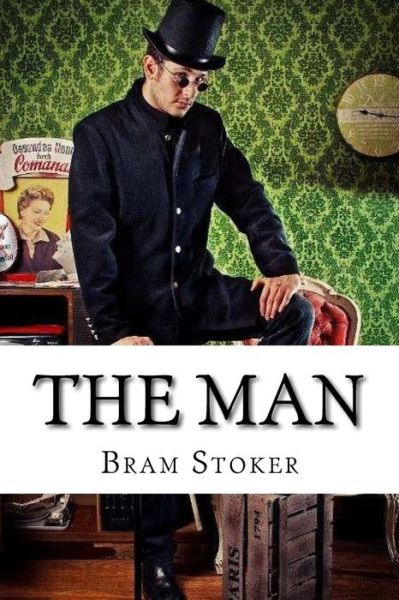 The Man - Bram Stoker - Books - Createspace Independent Publishing Platf - 9781533388322 - May 22, 2016