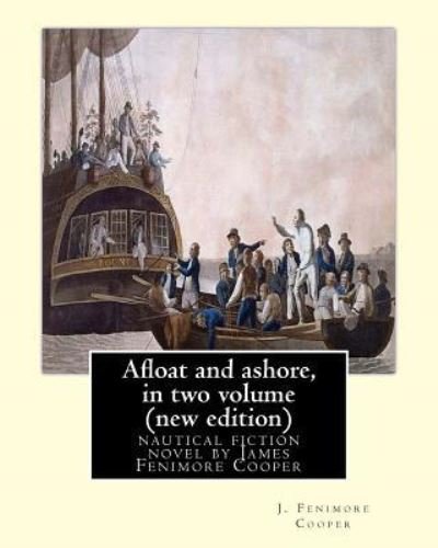 Cover for J Fenimore Cooper · Afloat and ashore, By J. Fenimore Cooper in two volume (Paperback Book) [New edition] (2016)