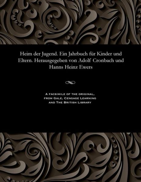 Cover for Heim Der Jugend. Ein Jahrbuch F r Kinder Und Eltern. Herausgegeben Von Adolf Cronbach Und Hanns Heinz Ewers (Paperback Bog) (1905)