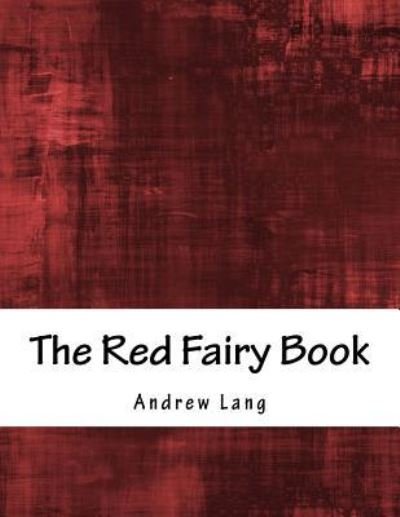 The Red Fairy Book - Andrew Lang - Livros - Createspace Independent Publishing Platf - 9781536866322 - 3 de agosto de 2016