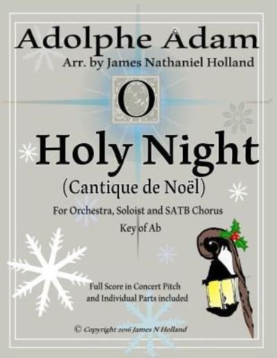 Cover for James Nathaniel Holland · O Holy Night (Cantique de Noel) for Orchestra, Soloist and Satb Chorus (Paperback Bog) (2016)