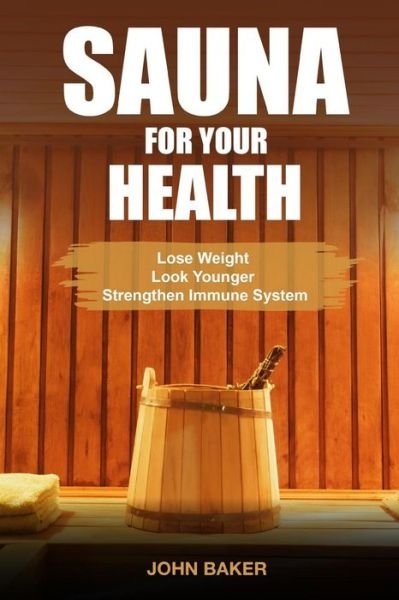 Cover for Sir John Baker · Sauna for Your Health (Pocketbok) (2017)
