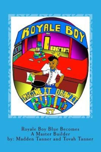 Cover for Tovah Tanner · Royale Boy Blue Becomes A Master Builder (Paperback Book) (2017)