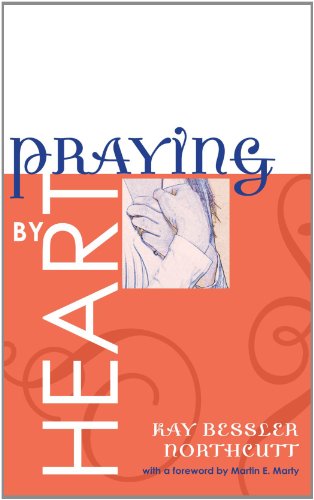 Cover for Kay Bessler Northcutt · Praying by Heart: Prayers for Personal Devotion and Public Worship (Paperback Book) (2008)