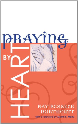 Praying by Heart: Prayers for Personal Devotion and Public Worship - Kay Bessler Northcutt - Books - Wipf & Stock Pub - 9781556356322 - 2008