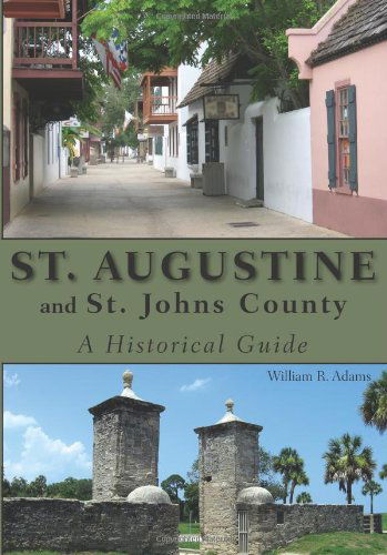 Cover for William R Adams · St. Augustine and St. Johns County: A Historical Guide (Paperback Book) (2009)