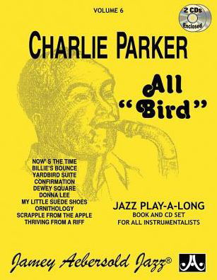 Jamey Aebersold Jazz -- Charlie Parker -- All Bird&quot; , Vol 6&quot; - Jamey Aebersold - Books - Aebersold Jazz, Jamey - 9781562241322 - February 1, 2015