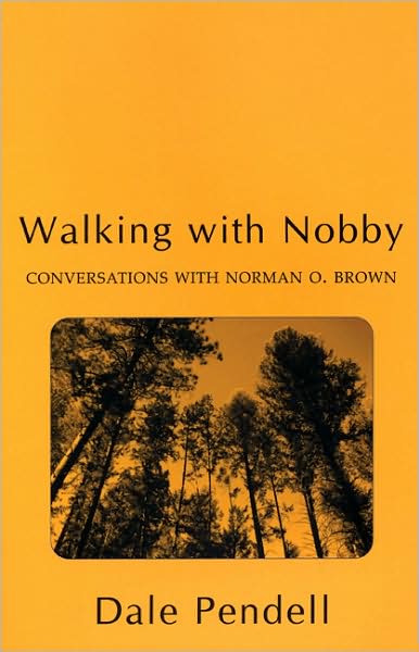 Walking with Nobby: Conversations with Norman O Brown - Dale Pendell - Libros - Mercury House - 9781562791322 - 2008