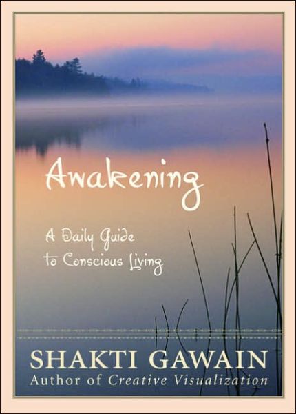 Awakening: a Daily Guide to Conscious Living - Shakti Gawain - Books - New World Library - 9781577315322 - January 12, 2006