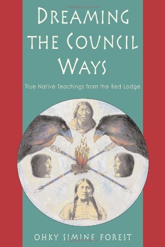 Dreaming the Council Ways: True Native Teachings from the Red Lodge - Ohky Simine Forest - Bøger - Red Wheel / Weiser - 9781578631322 - 15. januar 2000