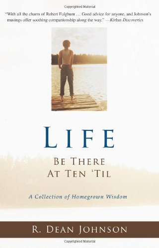 Cover for R. Johnson · Life. Be There at Ten ?til.: a Collection of Homegrown Wisdom (Pocketbok) (2005)