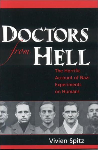 Cover for Vivien Spitz · Doctors from Hell: The Horrific Account of Nazi Experiments on Humans (Hardcover Book) [1st Sentient Publications edition] (2005)