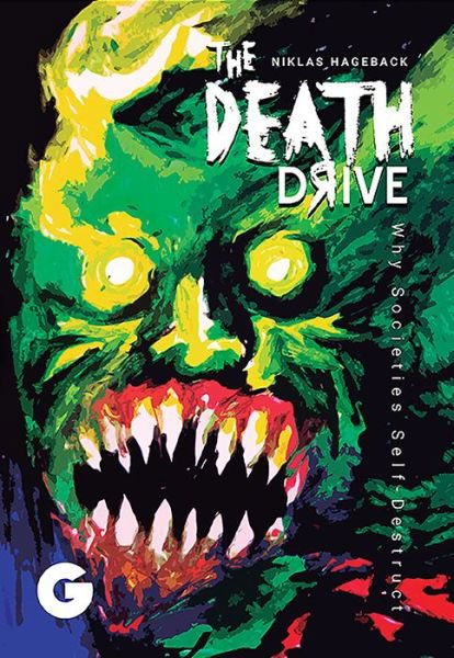 The Death Drive: Why Societies Self-Destruct - Niklas Hageback - Books - Histria LLC - 9781592110322 - February 1, 2020