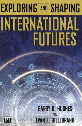 Exploring and Shaping International Futures - Barry B. Hughes - Bücher - Taylor & Francis Ltd - 9781594512322 - 15. Februar 2006