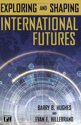 Exploring and Shaping International Futures - Barry B. Hughes - Libros - Taylor & Francis Ltd - 9781594512322 - 15 de febrero de 2006