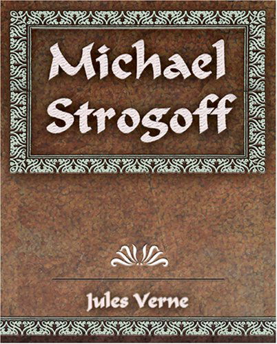 Michael Strogoff: the Courier of the Czar - Jules Verne - Boeken - Book Jungle - 9781594624322 - 30 september 2006