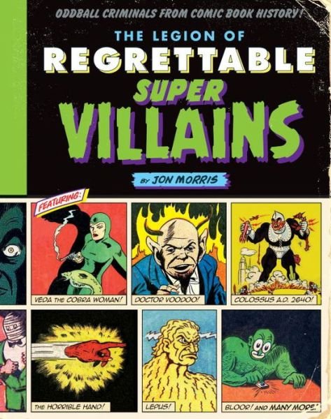 Cover for Jon Morris · The Legion of Regrettable Supervillains: Oddball Criminals from Comic Book History - Comic Book History (Hardcover Book) (2017)
