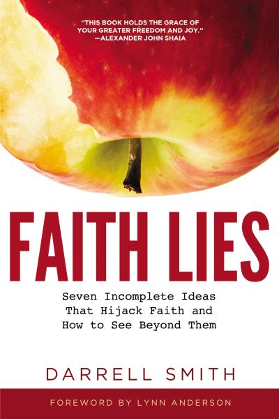 Faith Lies Seven Incomplete Ideas That Hijack Faith and How to See Beyond Them - Darrell Smith - Livros - Elm Hill - 9781595557322 - 8 de janeiro de 2019