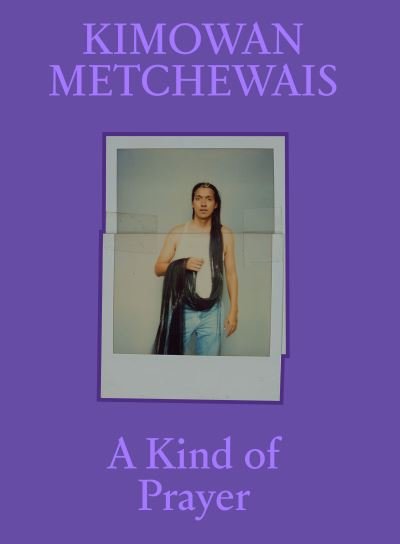 Cover for Natalie Diaz · Kimowan Metchewais: Some Kind of Prayer (Hardcover Book) (2023)