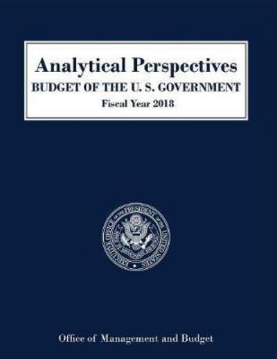 Analytical Perspectives, Budget of the United States - Executive Office of the President - Books - Claitor's Pub Division - 9781598048322 - May 23, 2017
