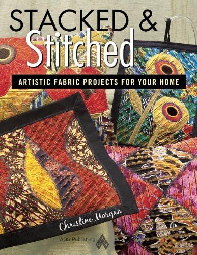 Stacked and Stitched: Artistic Fabric Projects for Your Home - Morgan - Books - American Quilter's Society - 9781604600322 - October 12, 2012