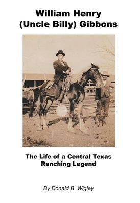 Cover for LLC E-Booktime · William Henry (Uncle Billy) Gibbons - The Life of a Central Texas Ranching Legend (Hardcover bog) (2022)