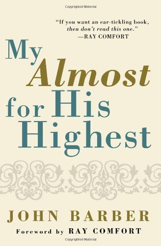 My Almost for His Highest: - John Barber - Books - Wipf & Stock Pub - 9781608996322 - August 1, 2010