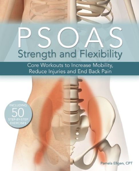 Psoas Strength And Flexibility: Core Workouts to Increase Mobility, Reduce Injuries and End Back Pain - Pamela Ellgen - Książki - Ulysses Press - 9781612434322 - 12 marca 2015