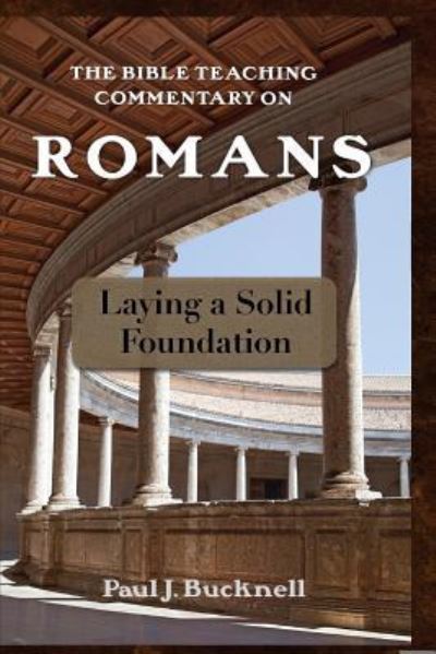 The Bible Teaching Commentary on Romans - Paul J Bucknell - Bücher - Paul J. Bucknell - 9781619930322 - 19. September 2015