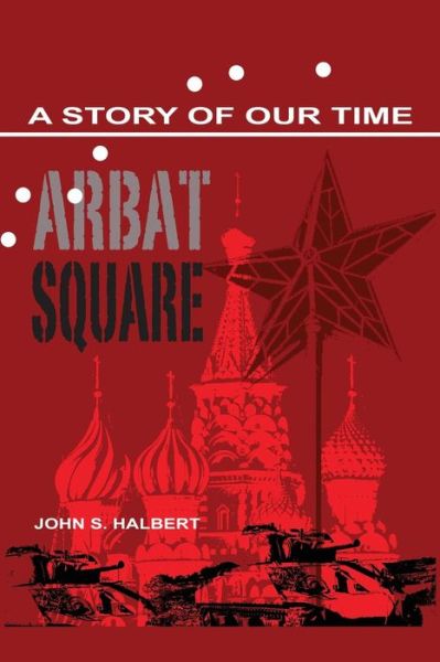 Arbat Square: a Story of Our Time (Arbat Square / Plaza Mayor) (Volume 1) - John Halbert - Books - Virtualbookworm.com Publishing - 9781621373322 - September 10, 2013