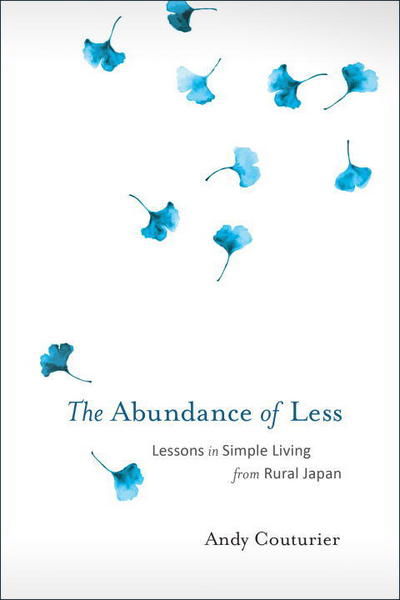 Cover for Andy Couturier · The Abundance of Less: Lessons in Simple Living from Rural Japan (Paperback Book) (2017)