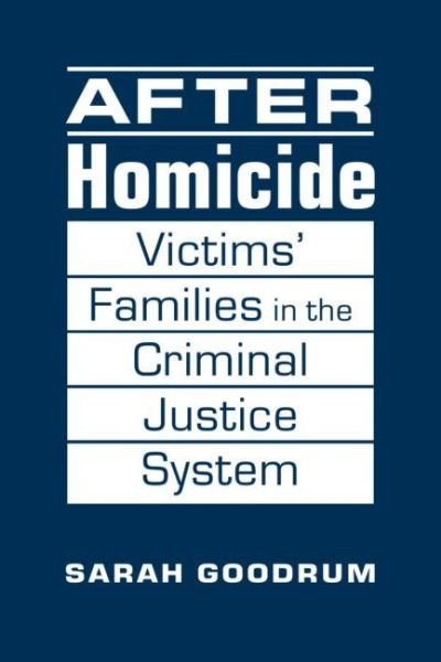 Cover for Sarah Goodrum · After Homicide: Victims' Families in the Criminal Justice System (Gebundenes Buch) (2020)