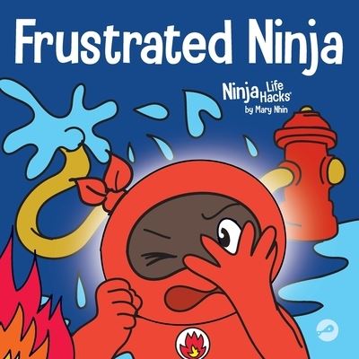 Cover for Mary Nhin · Frustrated Ninja: A Social, Emotional Children's Book About Managing Hot Emotions - Ninja Life Hacks (Paperback Book) (2021)