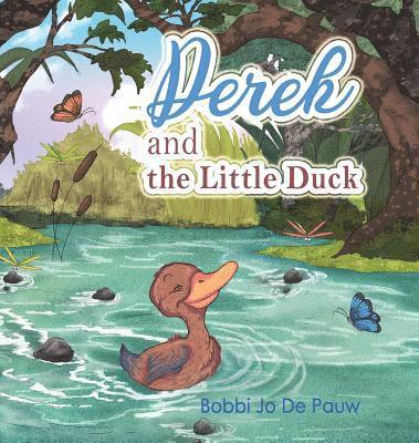 Cover for Bobbi Jo De Pauw · Derek and the Little Duck (Hardcover Book) (2019)