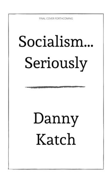 Cover for Danny Katch · Socialism . . . Seriously: A Brief Guide to Surviving the 21st Century (Paperback Book) [Revised &amp; Updated edition] (2023)