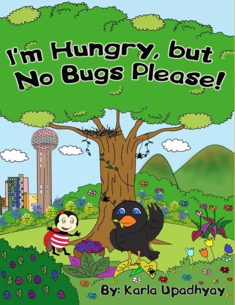 I'm Hungry, but No Bugs Please! - Karla Upadhyay - Books - Primedia E-Launch LLC - 9781645708322 - August 7, 2019