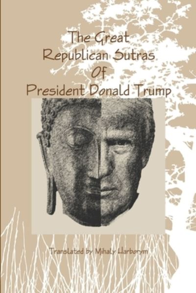 Cover for Mihaly Harborym · The Great Republican Sutras Of President Donald Trump (Paperback Book) (2020)