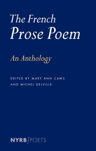 The French Prose Poem: An Anthology - Mary Ann Caws - Livros - The New York Review of Books, Inc - 9781681377322 - 4 de junho de 2024