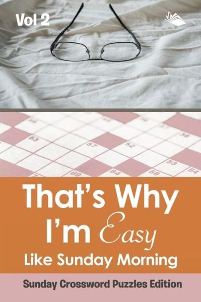 Cover for Speedy Publishing LLC · That's Why I'm Easy Like Sunday Morning Vol 2: Sunday Crossword Puzzles Edition (Paperback Bog) (2015)