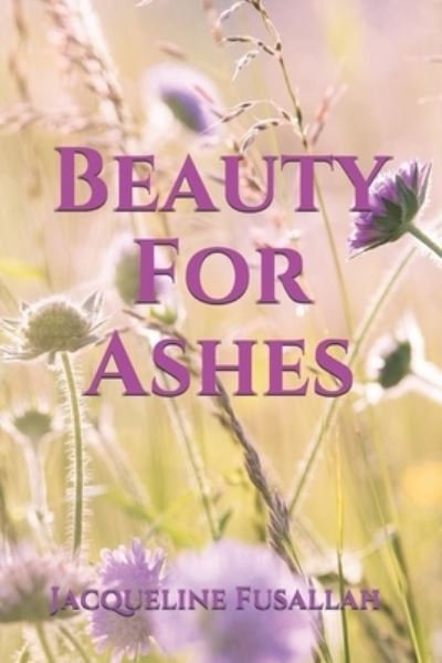 Jacqueline Fusallah · Beauty For Ashes (Paperback Book) (2019)
