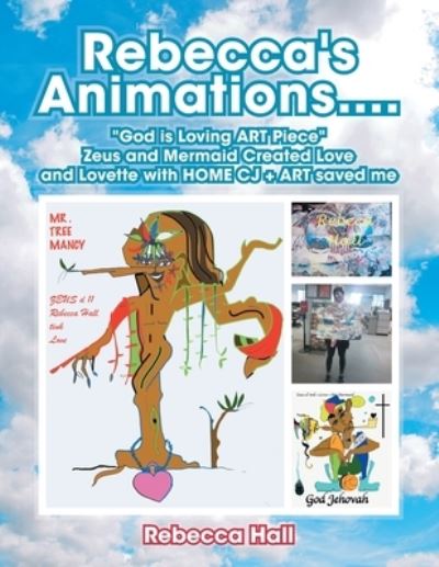 Rebecca's Animations....God Is Loving Art Piece Zeus and Mermaid Created Love and Lovette with Home Cj + Art Saved Me - Rebecca Hall - Książki - Trafford Publishing - 9781698702322 - 24 sierpnia 2020