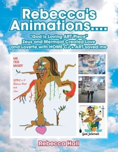 Rebecca's Animations....God Is Loving Art Piece Zeus and Mermaid Created Love and Lovette with Home Cj + Art Saved Me - Rebecca Hall - Bøger - Trafford Publishing - 9781698702322 - 24. august 2020